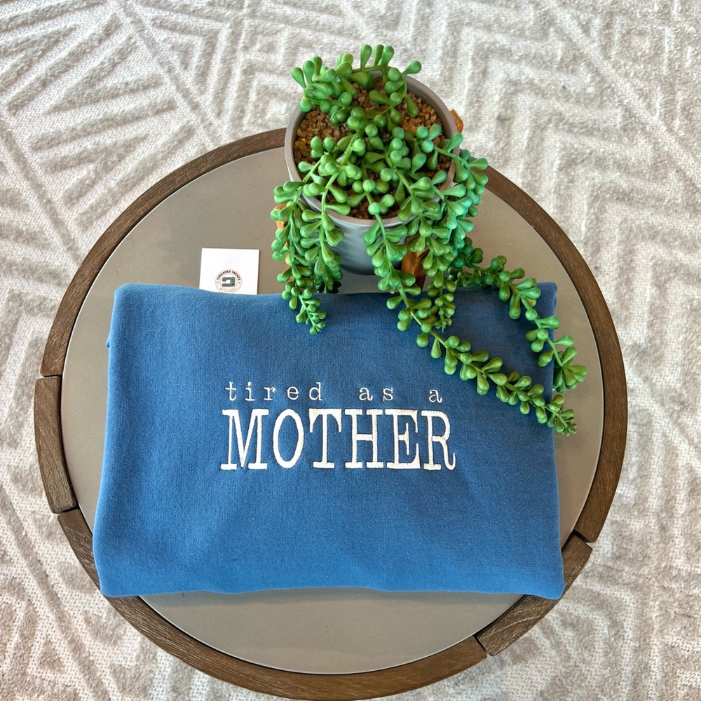 Blue 'Tired as a Mother' sweatshirt
